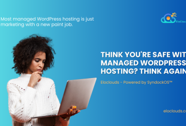 Think You’re Safe With Managed WordPress Hosting? Think Again.